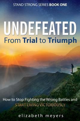 Undefeated: From Trial to Triumph--How to Stop ... 1640850872 Book Cover