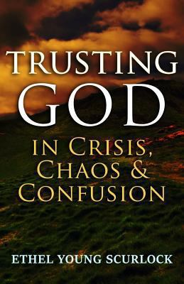 Trusting God in Crisis, Chaos, & Confusion 1720571163 Book Cover