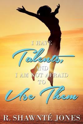 I Have Talents, and I Am Not Afraid to Use Them 153006483X Book Cover
