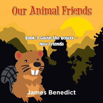 Our Animal Friends: Book 3 Gavin the Beaver - N... 1957582561 Book Cover