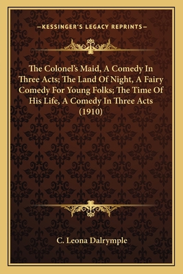 The Colonel's Maid, A Comedy In Three Acts; The... 1167203070 Book Cover