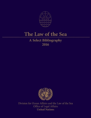 The Law of the Sea: A Select Bibliography 2016 9211303761 Book Cover