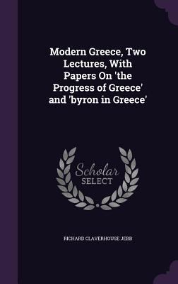 Modern Greece, Two Lectures, With Papers On 'th... 1358789444 Book Cover