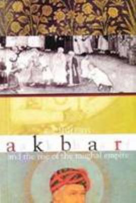 Akbar and the Rise of Mughal Empire 8129106973 Book Cover