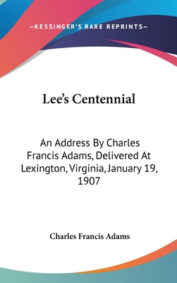 Lee's Centennial: An Address By Charles Francis... 0548519099 Book Cover