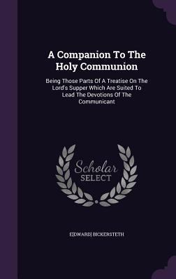 A Companion To The Holy Communion: Being Those ... 135461853X Book Cover