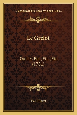 Le Grelot: Ou Les Etc., Etc., Etc. (1781) [French] 1166305740 Book Cover