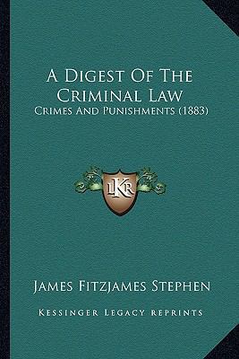 A Digest Of The Criminal Law: Crimes And Punish... 1164524380 Book Cover