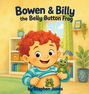 Bowen & Billy the Belly Button Frog B0H9ZZ7YGB Book Cover