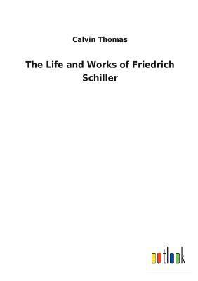 The Life and Works of Friedrich Schiller 3732629090 Book Cover