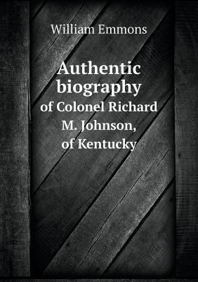 Authentic biography of Colonel Richard M. Johns... 551860808X Book Cover