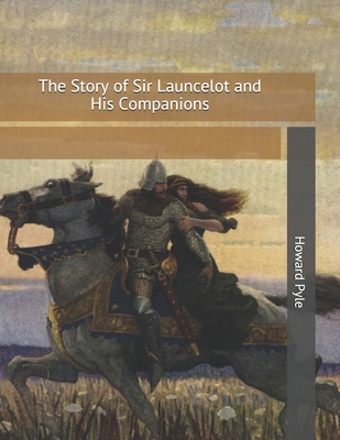 The Story of Sir Launcelot and His Companions: ... 1698968787 Book Cover