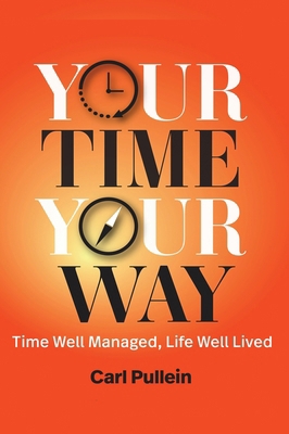 Your Time, Your Way: Time Well Managed, Life We... 1944480803 Book Cover