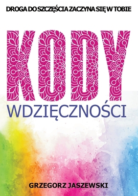 Kody Wdzięczności: Droga do Szczę... [Polish] 8396928169 Book Cover