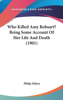 Who Killed Amy Robsart? Being Some Account of H... 1162252227 Book Cover