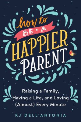 How to Be a Happier Parent: Raising a Family, H... 0735210470 Book Cover