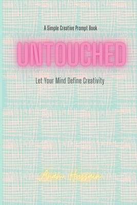 Untouched: Let your Mind Define Creativity B0B8R51Y9N Book Cover