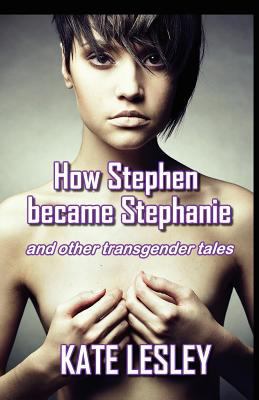 How Stephen became Stephanie and other transgen... 1906602158 Book Cover
