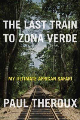 The Last Train to Zona Verde: My Ultimate Afric... 0771085095 Book Cover