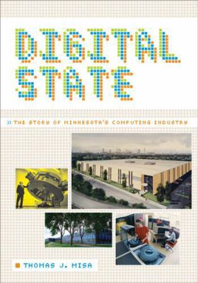 Digital State: The Story of Minnesota's Computi... 0816683328 Book Cover