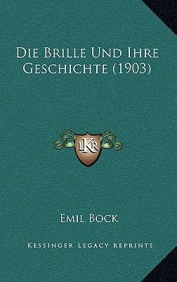 Die Brille Und Ihre Geschichte (1903) [German] 1168821150 Book Cover