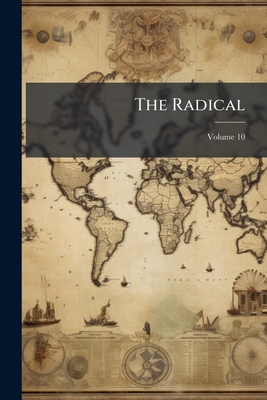 The Radical; Volume 10 1276534701 Book Cover