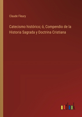 Catecismo histórico; ó, Compendio de la Histori... [Spanish] 3368040294 Book Cover