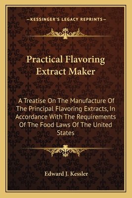 Practical Flavoring Extract Maker: A Treatise O... 1163754811 Book Cover