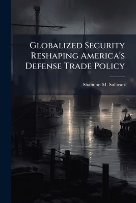 Globalized Security Reshaping America's Defense... 102514239X Book Cover