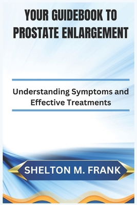 Your Guidebook to Prostate Enlargement: Underst... B0DPMSQLWP Book Cover