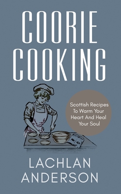 Coorie Cooking: Scottish Recipes To Warm Your H... B089M58B4P Book Cover