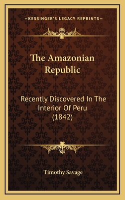 The Amazonian Republic: Recently Discovered in ... 1164981501 Book Cover