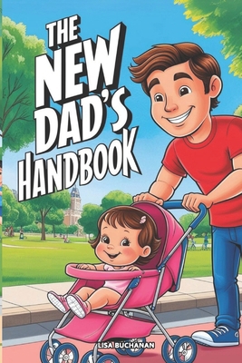 The New Dad's Handbook: Practical Advice for Ne... B0DST6FXM8 Book Cover