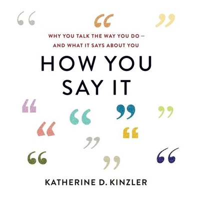 How You Say It: Why You Talk the Way You Do--An... 1094145653 Book Cover