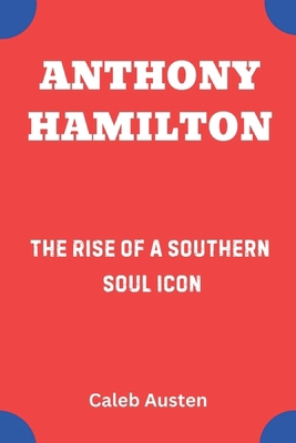 Anthony Hamilton: The Rise of a Southern Soul Icon B0F3TQRZYR Book Cover