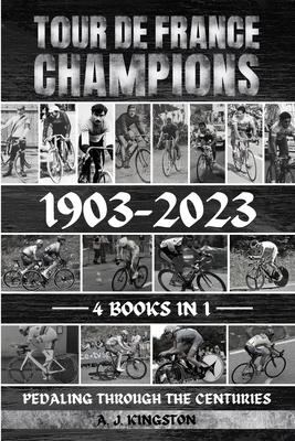 Tour De France Champions 1903-2023: Pedaling Th... 1839384085 Book Cover