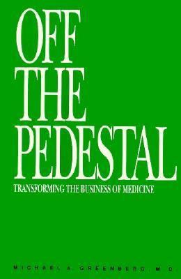 Off the Pedestal: Making Medicine Work 0942540395 Book Cover