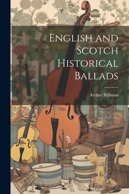 English and Scotch Historical Ballads 1022470388 Book Cover