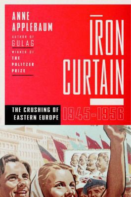 Iron Curtain: The Crushing of Eastern Europe, 1... 0771007639 Book Cover