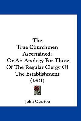 The True Churchmen Ascertained: Or An Apology F... 1160018979 Book Cover