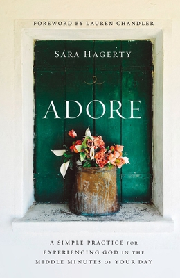 Adore: A Simple Practice for Experiencing God i... 0310357004 Book Cover