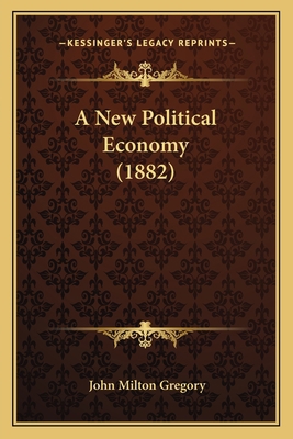 A New Political Economy (1882) 1164541331 Book Cover