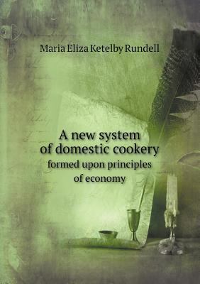 A new system of domestic cookery formed upon pr... 5518649614 Book Cover
