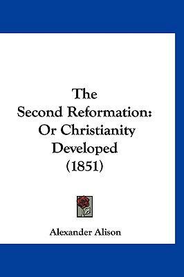 The Second Reformation: Or Christianity Develop... 1120993679 Book Cover