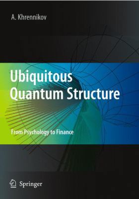 Ubiquitous Quantum Structure: From Psychology t... 3642051006 Book Cover
