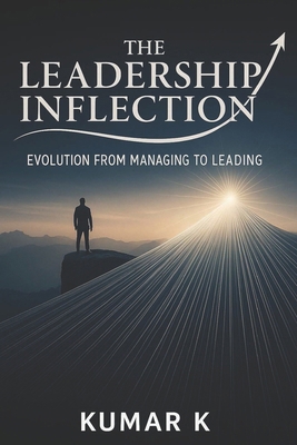 The Leadership Inflection: Evolution From Manag... B0FT61XZ78 Book Cover
