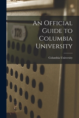 An Official Guide to Columbia University 1017729085 Book Cover