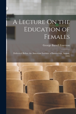 A Lecture On the Education of Females: Delivere... 1018098364 Book Cover