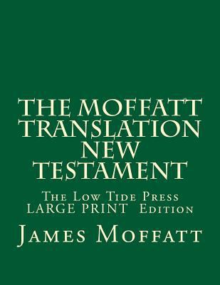 The Moffatt Translation New Testament: The Low ... 1547169702 Book Cover