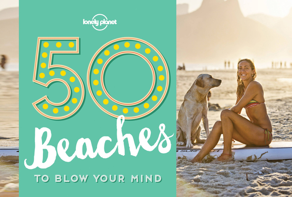 50 Beaches to Blow Your Mind 1760340596 Book Cover